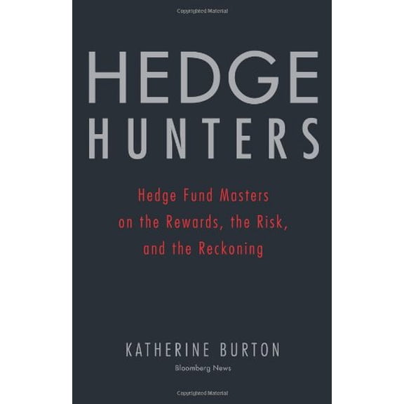 Pre-Owned Hedge Hunters: Hedge Fund Masters on the Rewards, the Risk, and the Reckoning (Hardcover) 1576602451 9781576602454
