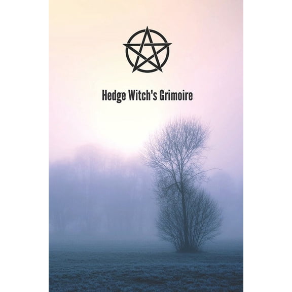 Hedge Witch's Grimoire: Craft Your Own Book Of Shadows, Create Unique Spells, Record Tarot Readings, A Perfect Gift for , (Paperback)