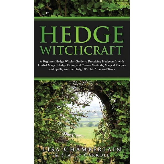 Hedge Witchcraft: A Beginner Hedge Witch's Guide to Practicing Hedgecraft, with Herbal Magic, Hedge Riding and Trance Me, (Hardcover)