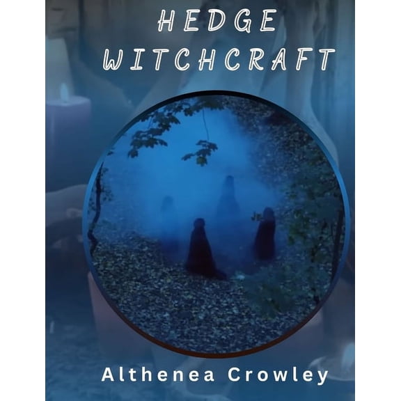 Hedge Witchcraft Guide: Hedge Witches, The Festivals of Celtic Tradition, The Equinox of Seasons, Growing Herbs, Traditi, (Paperback)