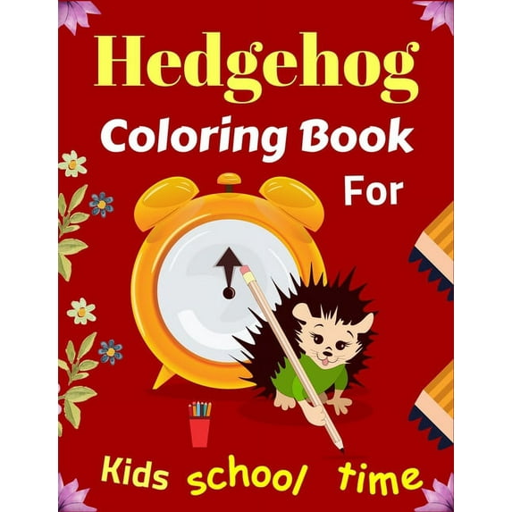 Hedgehog Coloring Book For Kids School Time: Fun Hedgehogs Designs to Color for Creativity and Relaxation (Cute gifts fo, (Paperback)
