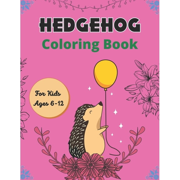 Hedgehog Coloring Book For Kids Ages 6-12: Cute Hedgehogs Designs to Color for Creativity and Relaxation (Amazing gifts for Children who loves Hedgehogs) (Paperback)