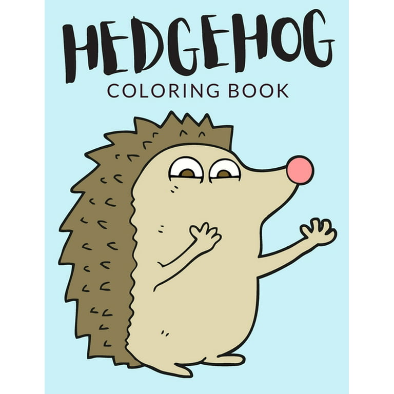 Hedgehog Coloring Book: Hedgehog Coloring Pages, Over 40 Pages to Color, Cute Atelerix Hedgehog Colouring Pages for Boys, Girls, and Kids of Ages 4-8 and Up - [Book]