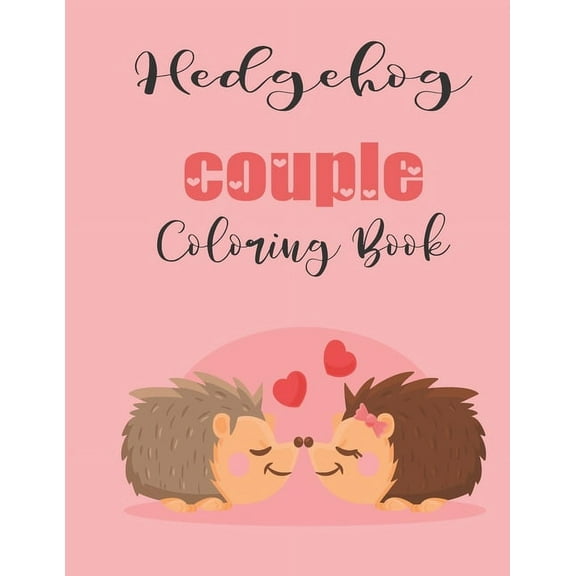 Hedgehog Couple Coloring Book: Cute Valentine's Day Animal Couple Great Gift for kids, Age 4-8