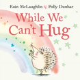 thumbnail image 1 of Hedgehog & Friends While We Can't Hug, (Board Book), 1 of 1