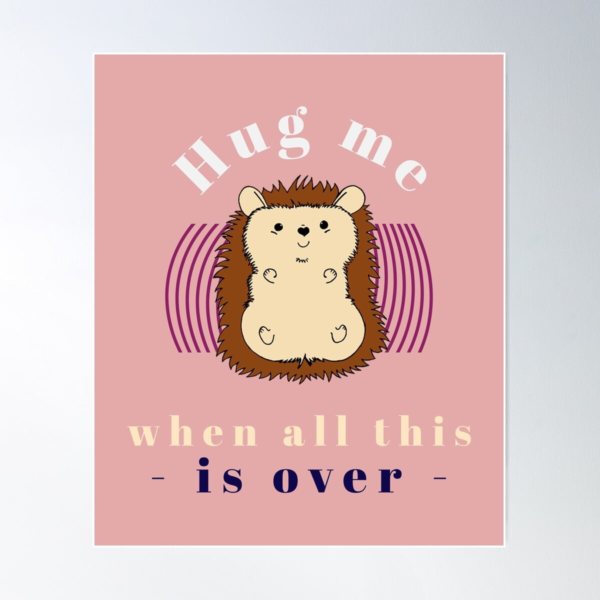 Hedgehog Hug Me When All This Is Over Poster Wall Art, Modern Wall ...