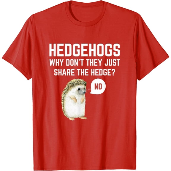 Hedgehogs Why Don't They Just Share The Hedge Funny Pun Gift Unisex T-Shirt for Men Women Kids Toddler,Red Color,Size L