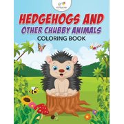 Hedgehogs and Other Chubby Animals Coloring Book, Paperback
