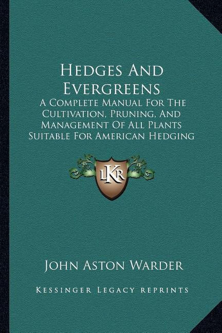 Hedges And Evergreens : A Complete Manual For The Cultivation, Pruning ...