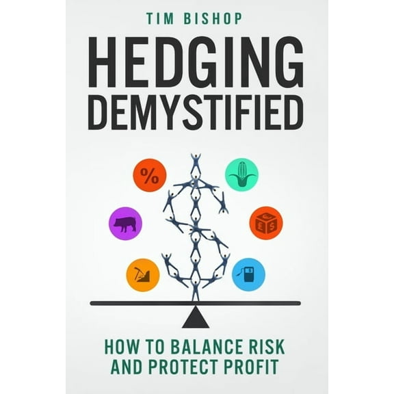Hedging Demystified: How to Balance Risk and Protect Profit, (Paperback)