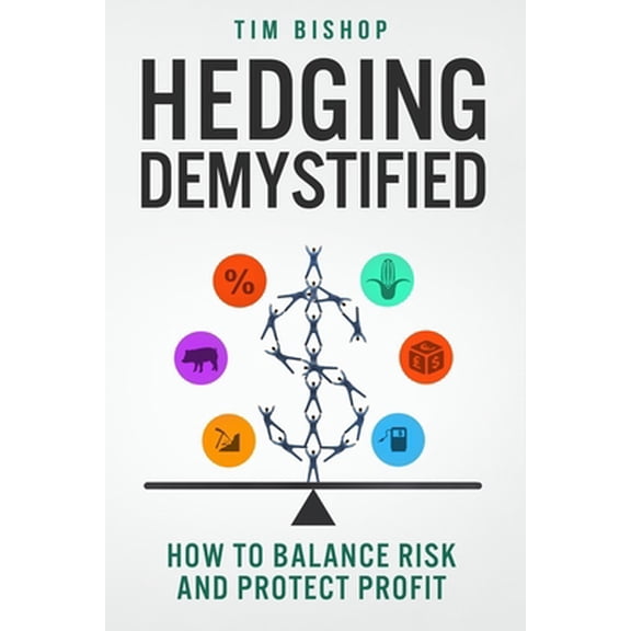 Pre-Owned Hedging Demystified: How to Balance Risk and Protect Profit (Paperback) 0985624876 9780985624873