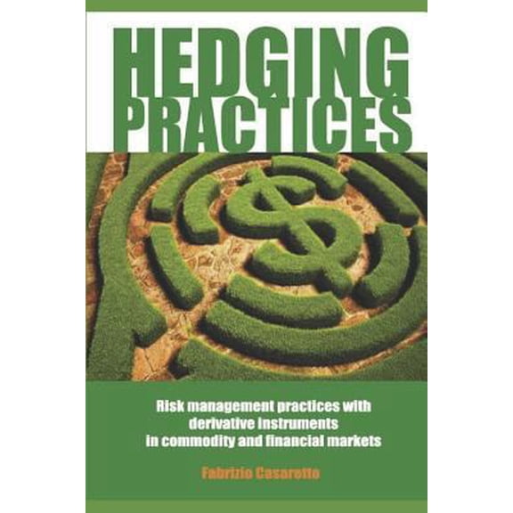 Pre-Owned Hedging Practices: Risk Management Practices with Derivative Instruments in Commodity and Financial Markets (Paperback) 1980513473 9781980513476