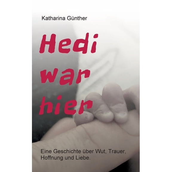 Hedi war hier: Eine Geschichte ber Wut, Trauer, Hoffnung und Liebe. (Hardcover)