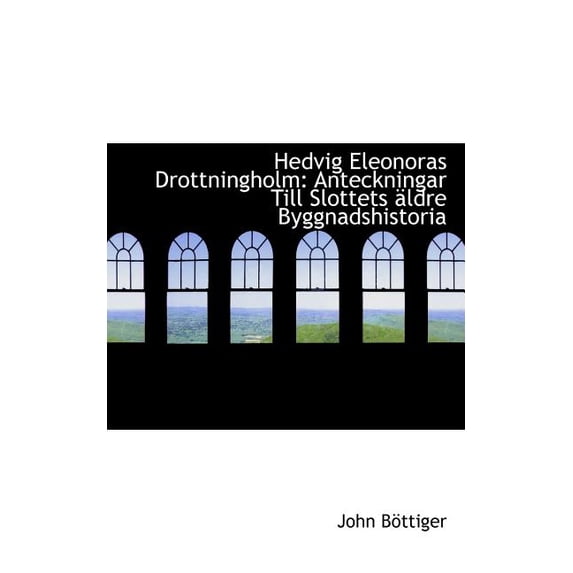 Hedvig Eleonoras Drottningholm : Anteckningar Till Slottets Aldre Byggnadshistoria (Paperback)