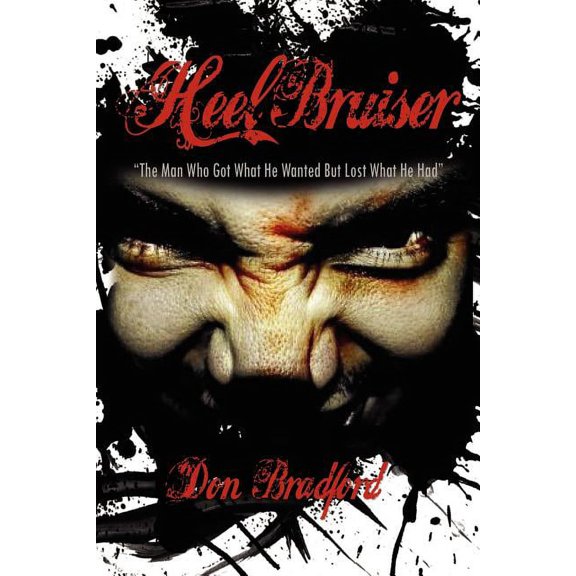 Heel Bruiser : The Man Who Got What He Wanted but Lost What He Had