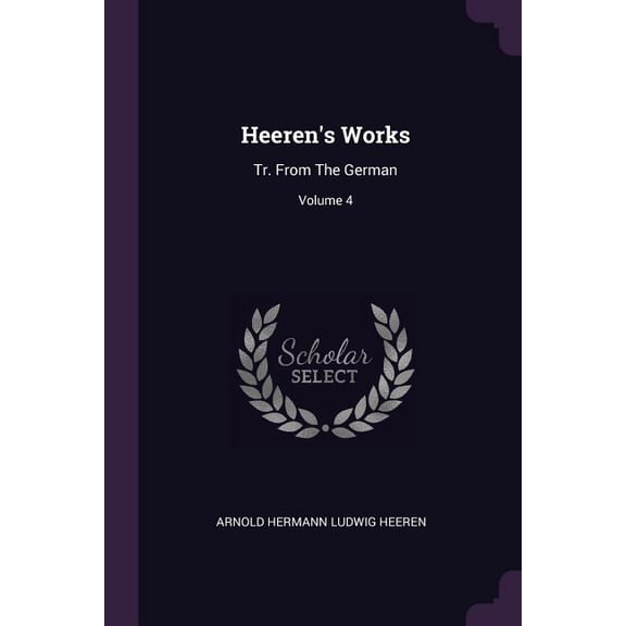 Heeren's Works : Tr. From The German; Volume 4 (Paperback)