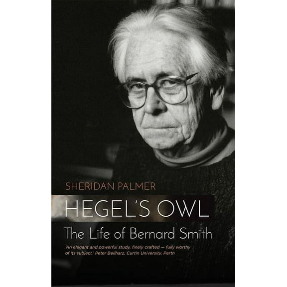 Hegel's Owl: The Life of Bernard Smith (Paperback)