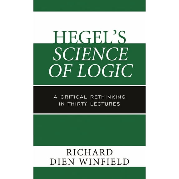 Hegel's Science of Logic: A Critical Rethinking in Thirty Lectures, (Hardcover)