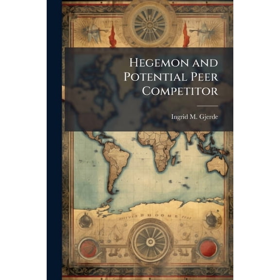 Hegemon and Potential Peer Competitor: An Analysis of the United States' Security Strategy Towards China, (Paperback)