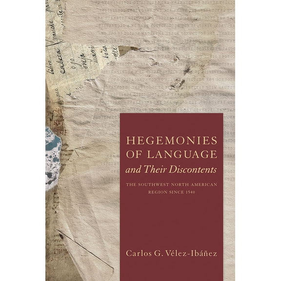 Hegemonies of Language and Their Discontents : The Southwest North American Region Since 1540 (Paperback)