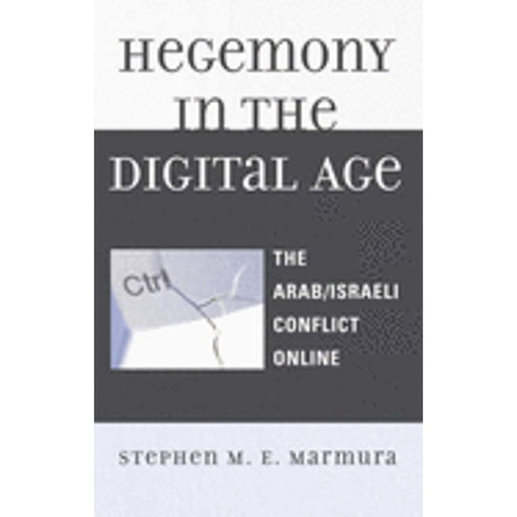 Pre-Owned Hegemony in the Digital Age: The Arab/Israeli Conflict Online (Hardcover 9780739117729) by Stephen M E Marmura