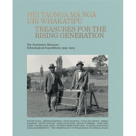 Hei Taonga Ma Nga Uri Whakatipu: Treasures for the Rising Generation: The Dominion Museum Ethnological Expeditions 1919-, (Hardcover)