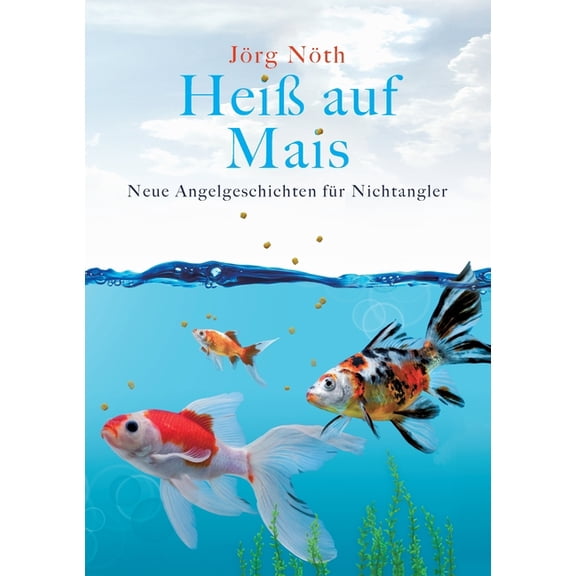 Heiß auf Mais: Neue Angelgeschichten für Nichtangler, (Paperback)