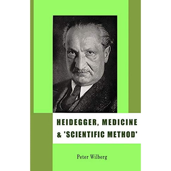 Pre-Owned Heidegger, Medicine and "Scientific Method" : The Unheeded Message of the Zollikon Seminars (Paperback) 9781904519034
