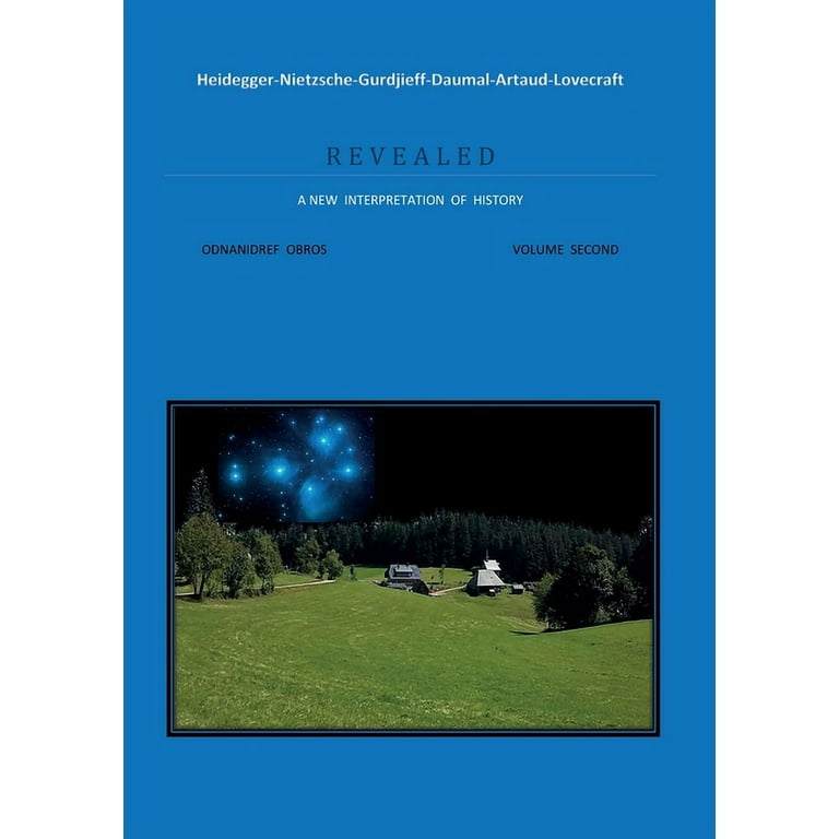 Heidegger-Nietzsche-Gurdjieff-Daumal-Artaud-Lovecraft  R E V E A L E D A  NEW INTERPRETATION OF HISTORY (Paperback) 