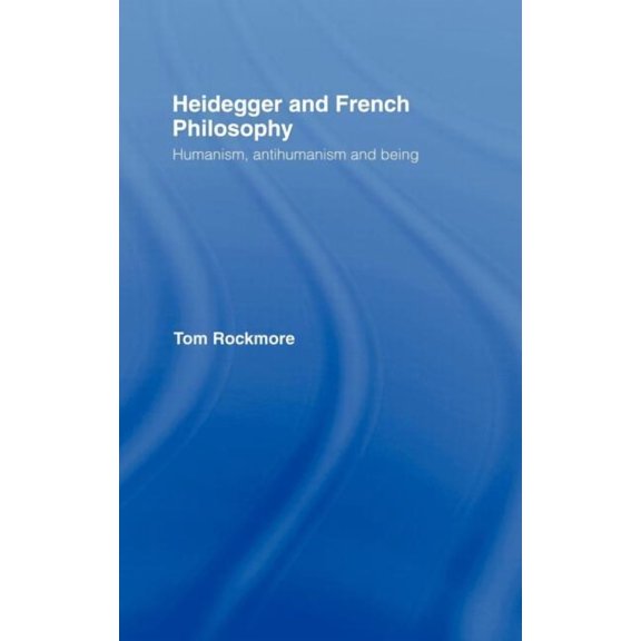 Heidegger and French Philosophy: Humanism, Antihumanism and Being, (Hardcover)