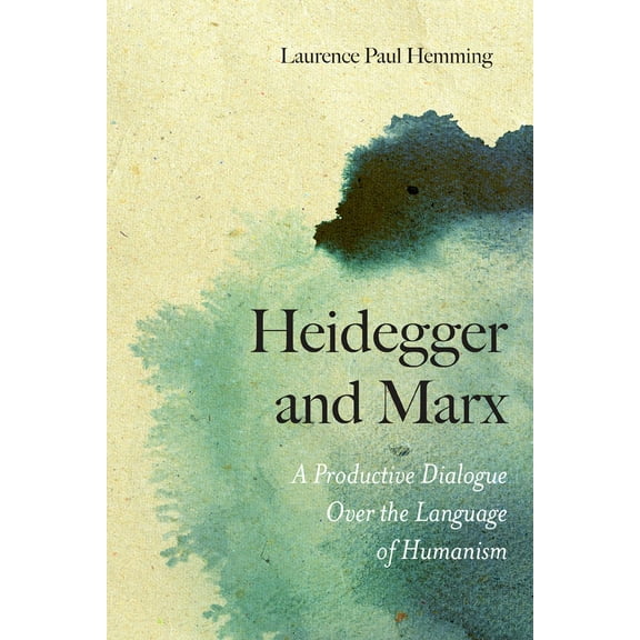 Heidegger and Marx : A Productive Dialogue over the Language of Humanism (Paperback)