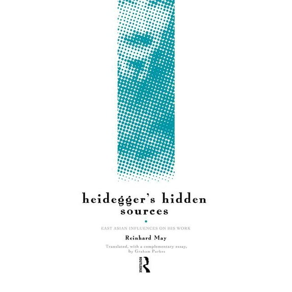 Heidegger's Hidden Sources: East-Asian Influences on his Work, (Hardcover)