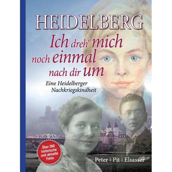 Heidelberg - Ich dreh mich noch einmal nach dir um: Eine Heidelberger Nachkriegskindheit 4. Aufl., (Paperback)