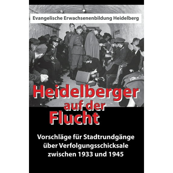 Heidelberger auf der Flucht: Vorschläge für Stadtrundgänge über Verfolgungsschicksale zwischen 1933 und 1945, (Hardcover)