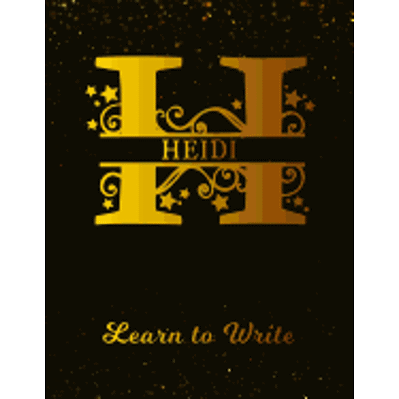 Heidi Learn To Write: Personalized Letter H First Name Handwriting Primary Composition Practice Paper Gold Glittery Effect Notebook Cover Da Paperback
