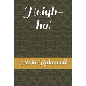Heigh-ho! Paperback 1074185145 9781074185145 Avid Rakewell