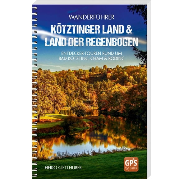 Heiko Gietlhube Wanderfhrer Ktztinger Land & Land der Regenbogen: Entdecker-Toure (Paperback)