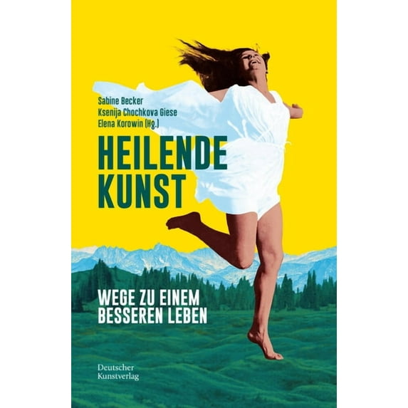Heilende Kunst: Wege Zu Einem Besseren Leben (Paperback)