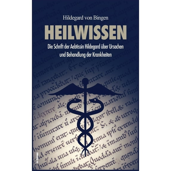Heilwissen: Die Schrift der Aebtissin Hildegard über Ursachen und Behandlung der Krankheiten (groÃdruck), (Hardcover)