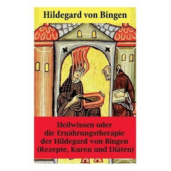 Heilwissen Oder Die Ern Hrungstherapie Der Hildegard Von Bingen