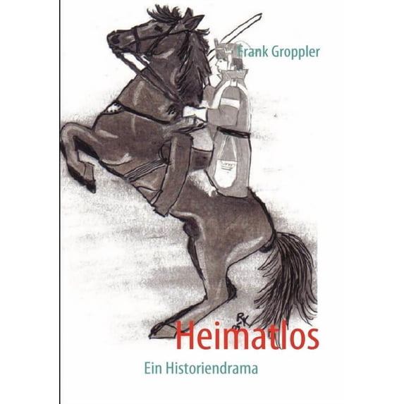 Heimatlos: Ein Historiendrama, (Paperback)