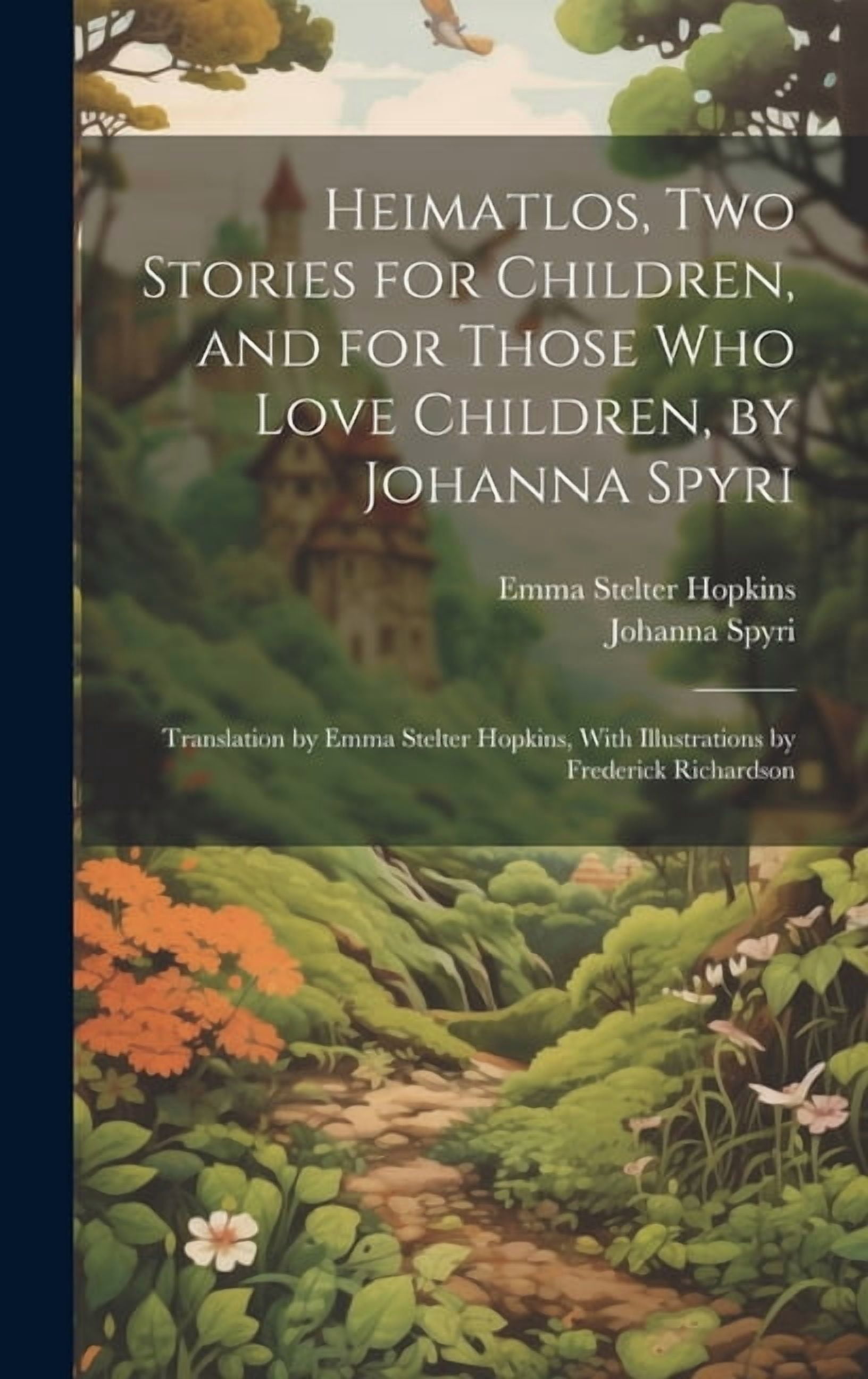 Hopk Heimatlos, two Stories for Children, and for Those who Love Children ...