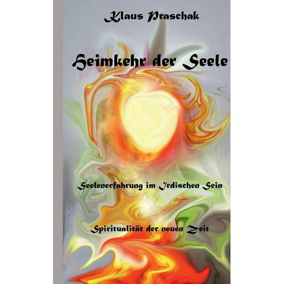 Heimkehr der Seele: Seelenerfahrung im irdischen Sein, (Paperback)