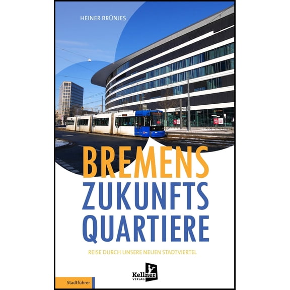 Heiner Brnje Bremens Zukunfts Quartiere: Reise durch unsere neuen Stadtvierte (Paperback)