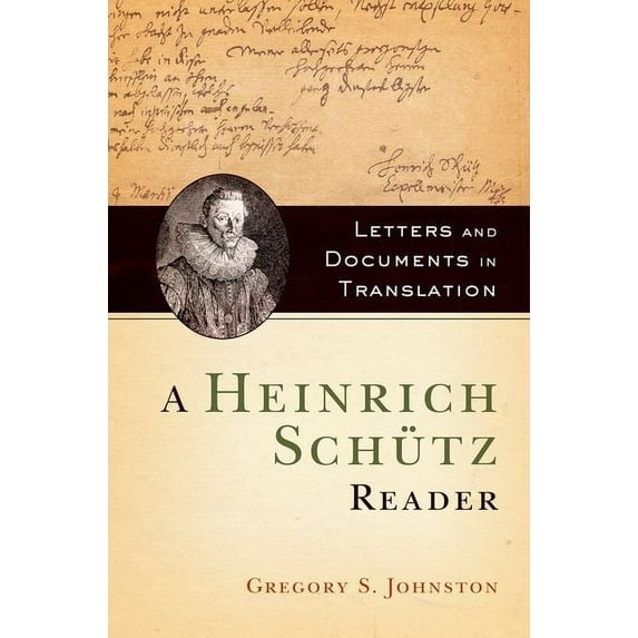 Heinrich Schutz Reader : Letters and Documents in Translation