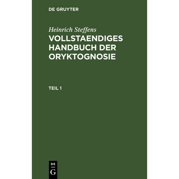 Heinrich Steffens: Vollstaendiges Handbuch Der Oryktognosie. Teil 1, (Hardcover)