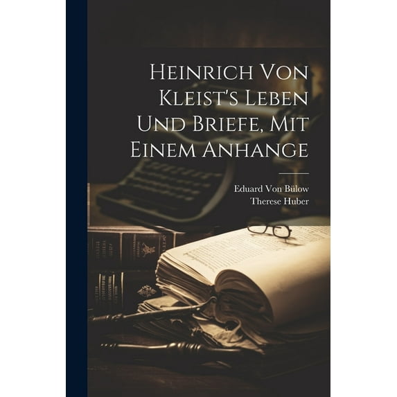 Heinrich von Kleist's Leben und Briefe, mit einem Anhange (Paperback)