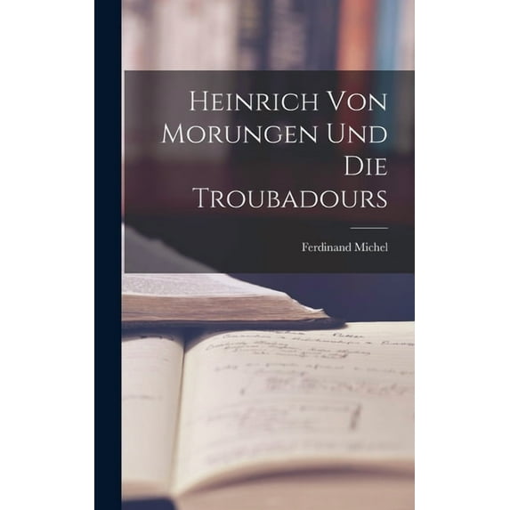 Heinrich von Morungen und die Troubadours (Hardcover)