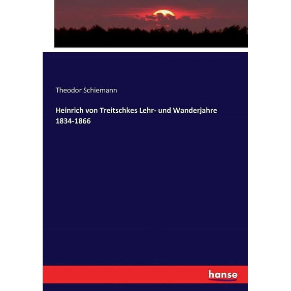 Heinrich von Treitschkes Lehr- und Wanderjahre 1834-1866, (Paperback)