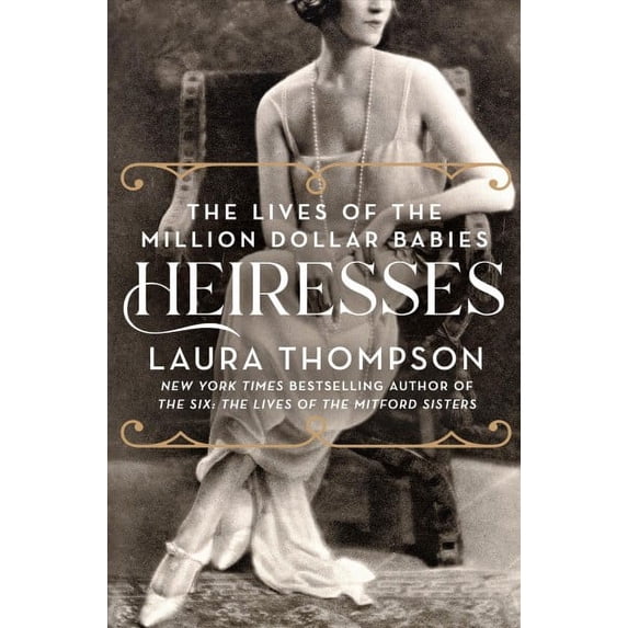 Heiresses : The Lives of the Million Dollar Babies (Hardcover)